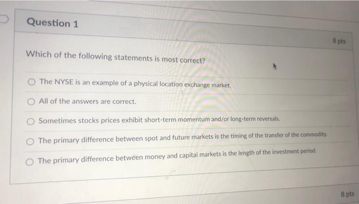 Solved Question 1 8 pts Which of the following statements is | Chegg.com