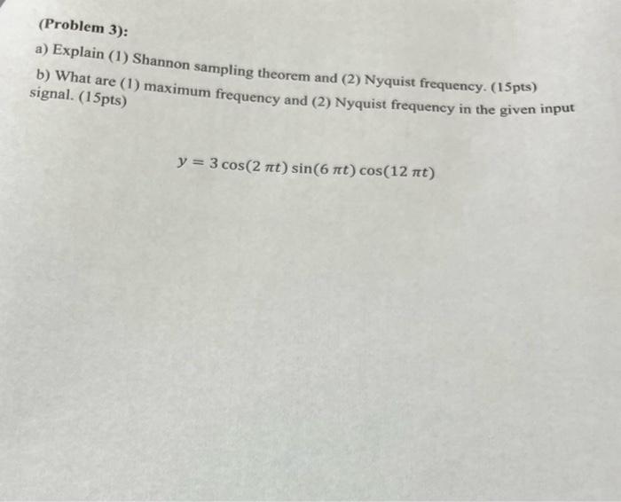 Solved (Problem 3): a) Explain (1) Shannon sampling theorem | Chegg.com