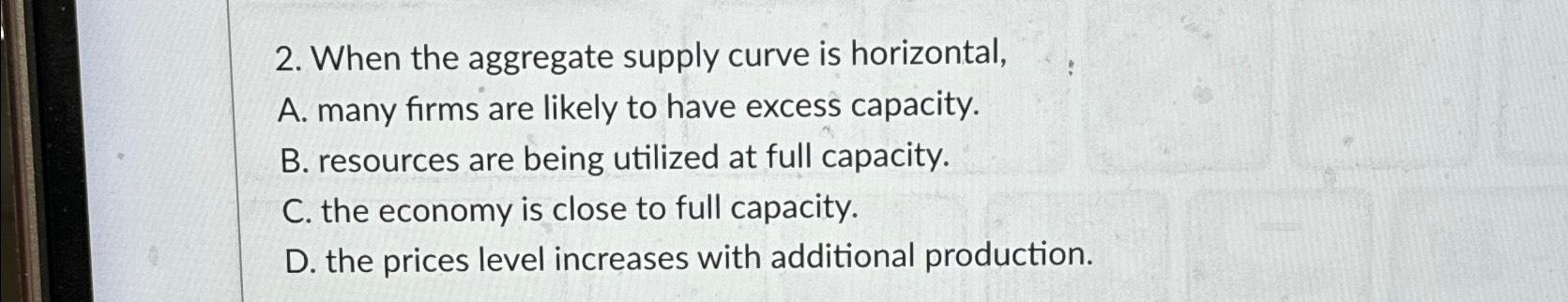 Solved When the aggregate supply curve is horizontal,A. | Chegg.com