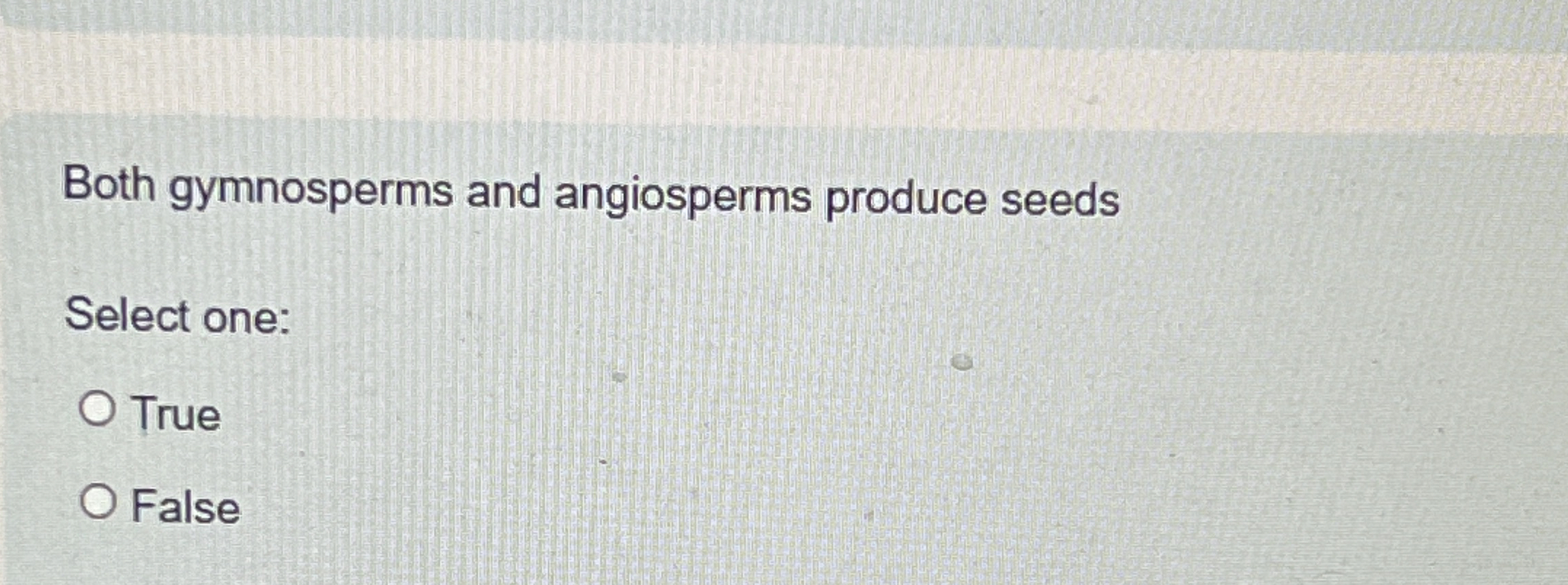 Solved Both gymnosperms and angiosperms produce seedsSelect