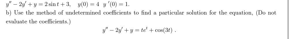 Solved y′′−2y′+y=2sint+3,y(0)=4y′(0)=1 b) Use the method of | Chegg.com