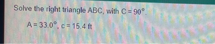Solved Solve the right triangle ABC, with C = 90°. A = | Chegg.com