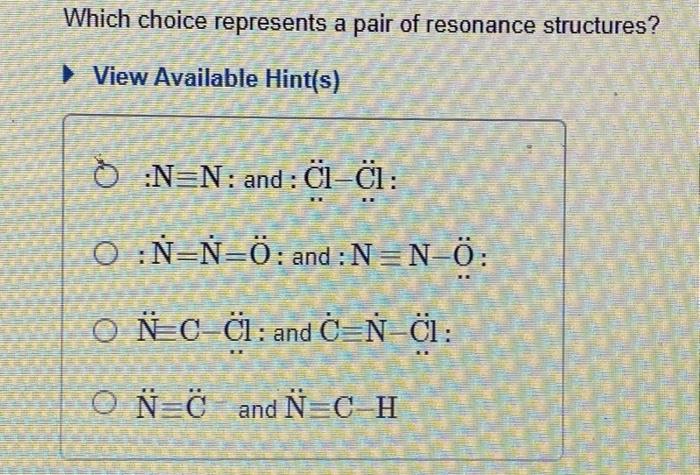 Solved Which Choice Represents A Pair Of Resonance Struct Chegg Com