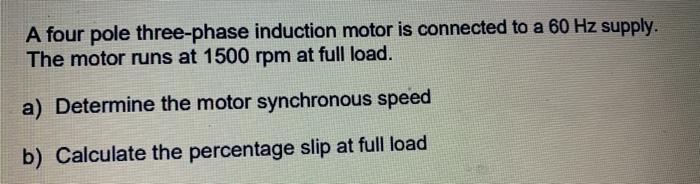Solved A four pole three-phase induction motor is connected | Chegg.com