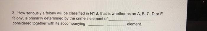 Solved 3. How Seriously A Felony Will Be Classified In NYS, | Chegg.com