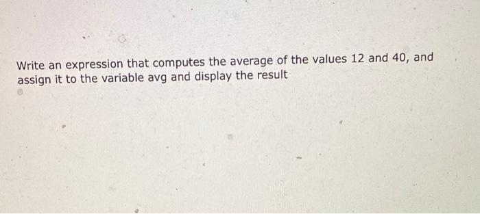 Solved Write an expression that computes the average of the | Chegg.com