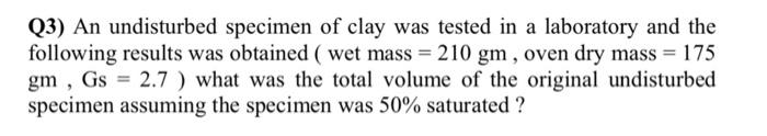 Solved Q3) An undisturbed specimen of clay was tested in a | Chegg.com