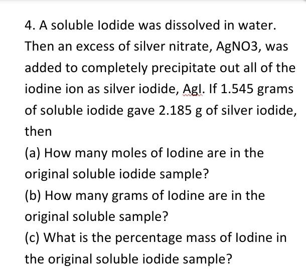 Solved 4. A soluble lodide was dissolved in water. Then an Chegg