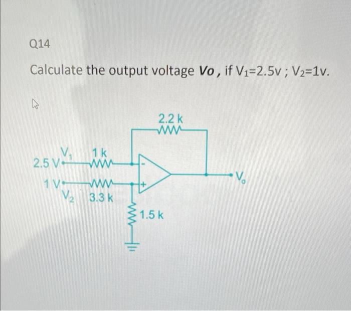 Q14 Calculate the output voltage Vo, if V1=2.5v; V2=1v. w 2.2 k ww 2.5vk ik 1 w 1 VW V. V2 3.3 k 1.5 k