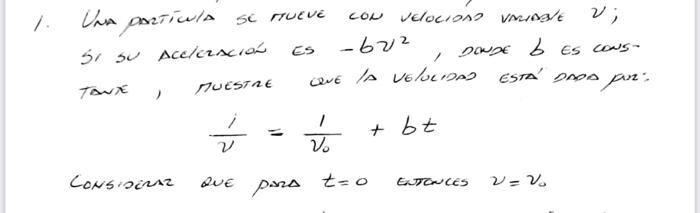 Vin ponticula se mueve con velocioso vminele \( V \); si su Acelcusián es \( -b v^{2} \), dowat b es cous- \[ \frac{i}{\nu}=\