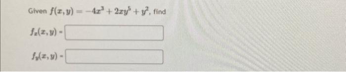 Given \( f(x, y)=-4 x^{3}+2 x y^{5}+y^{2} \) \[ \begin{array}{l} f_{x}(x, y)= \\ f_{y}(x, y)= \end{array} \]