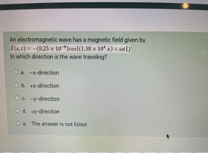 Solved An electromagnetic wave has a magnetic field given by | Chegg.com