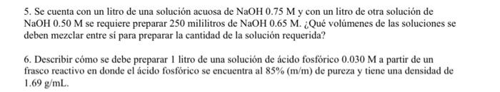 5. Se cuenta con un litro de una solución acuosa de \( \mathrm{NaOH} 0.75 \mathrm{M} \) y con un litro de otra solución de \(