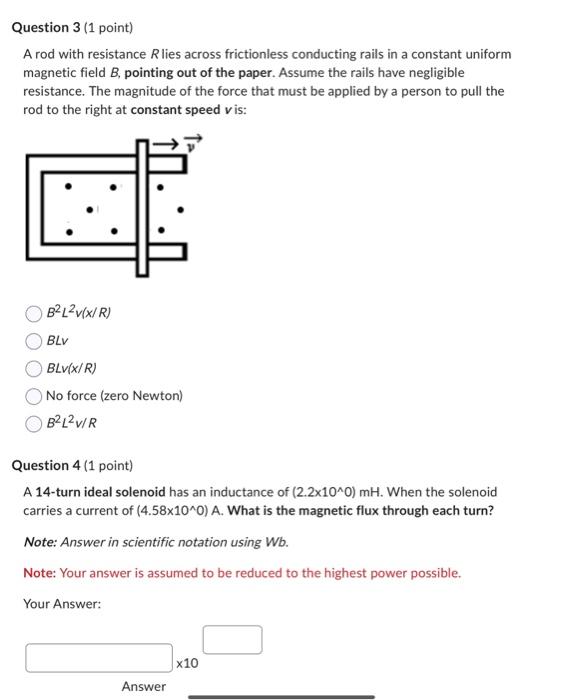 A rod with resistance \( R \) lies across frictionless conducting rails in a constant uniform magnetic field \( B \), pointin