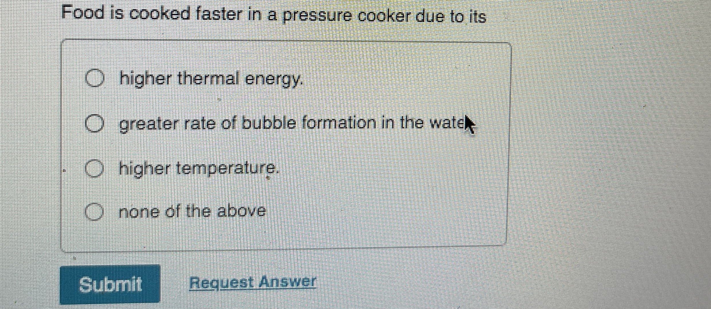 Solved Food is cooked faster in a pressure cooker due to