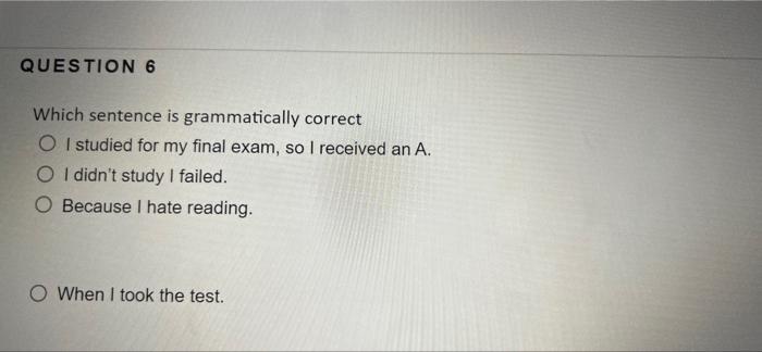 QUESTION 6 Which sentence is grammatically correct O | Chegg.com