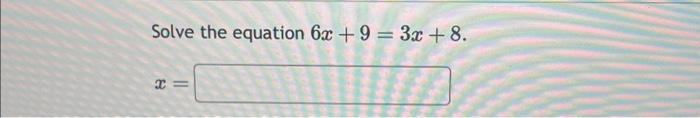Solved 6x+9=3x+8 | Chegg.com