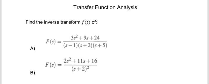 Solved Find the inverse transform f(t) of: A) B) F(s) = F(s) | Chegg.com