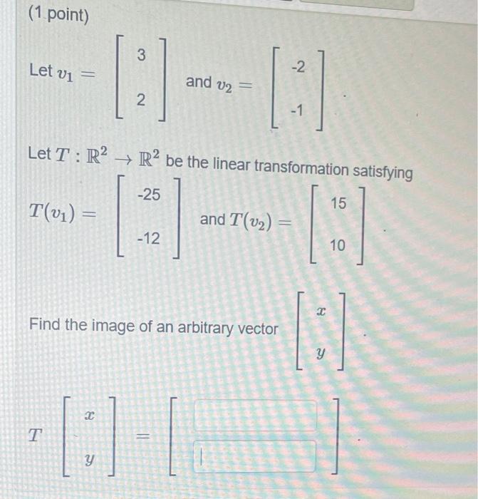 Solved Let v1=[32] and v2=[−2−1] Let T:R2→R2 be the linear | Chegg.com