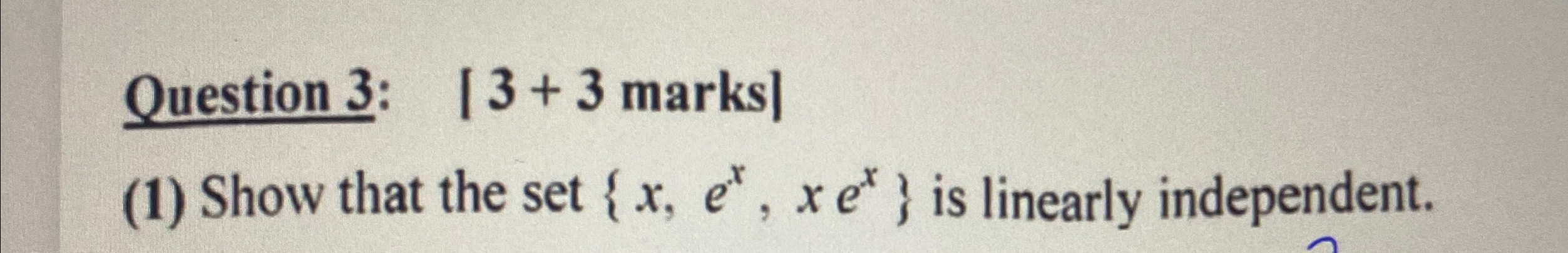 Question 3: marks](1) ﻿Show that the set {x,ex,xex} | Chegg.com