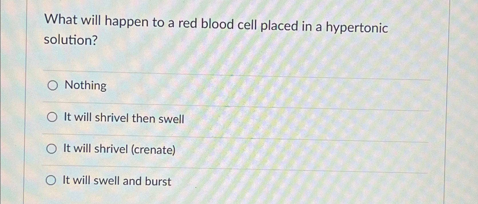 Solved What will happen to a red blood cell placed in a | Chegg.com