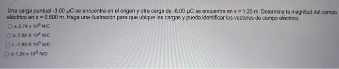 Una carga puntual \( -3.00 \mu \mathrm{C} \) se encuentra en el origen y otra carga de \( -8.00 \mu \mathrm{C} \) se encuentr