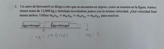 Un carro de ferrocarril se dirige a otro que se encuentra en reposo, como se muestra en la figura. Ambos tienen masa de \( 12