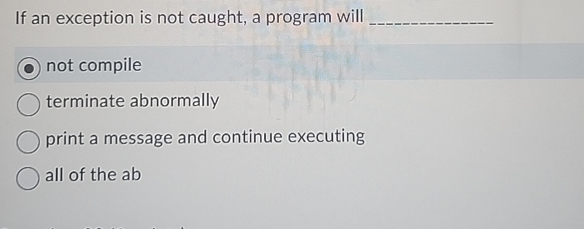 Solved If an exception is not caught, a program will q,not | Chegg.com