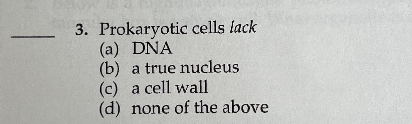 Solved Prokaryotic Cells Lack(a) ﻿dna(b) ﻿a True Nucleus(c) 