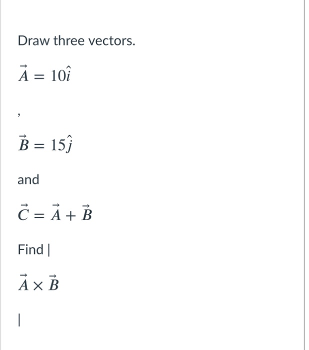 Solved Draw Three Vectors. Á = 10î B = 15) And č-Åt B Find | Chegg.com