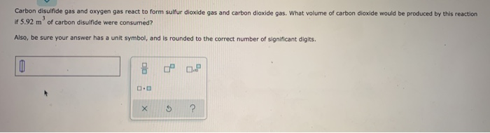 Solved Carbon disulfide gas and oxygen gas react to form | Chegg.com