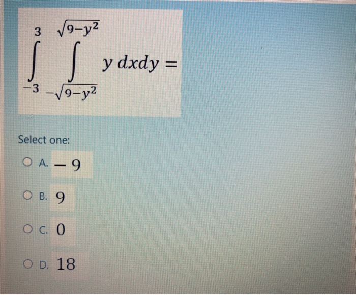 Solved 3 9 Y Ss Y Dxdy V9 Y2 3 Select One O A 9 Chegg Com