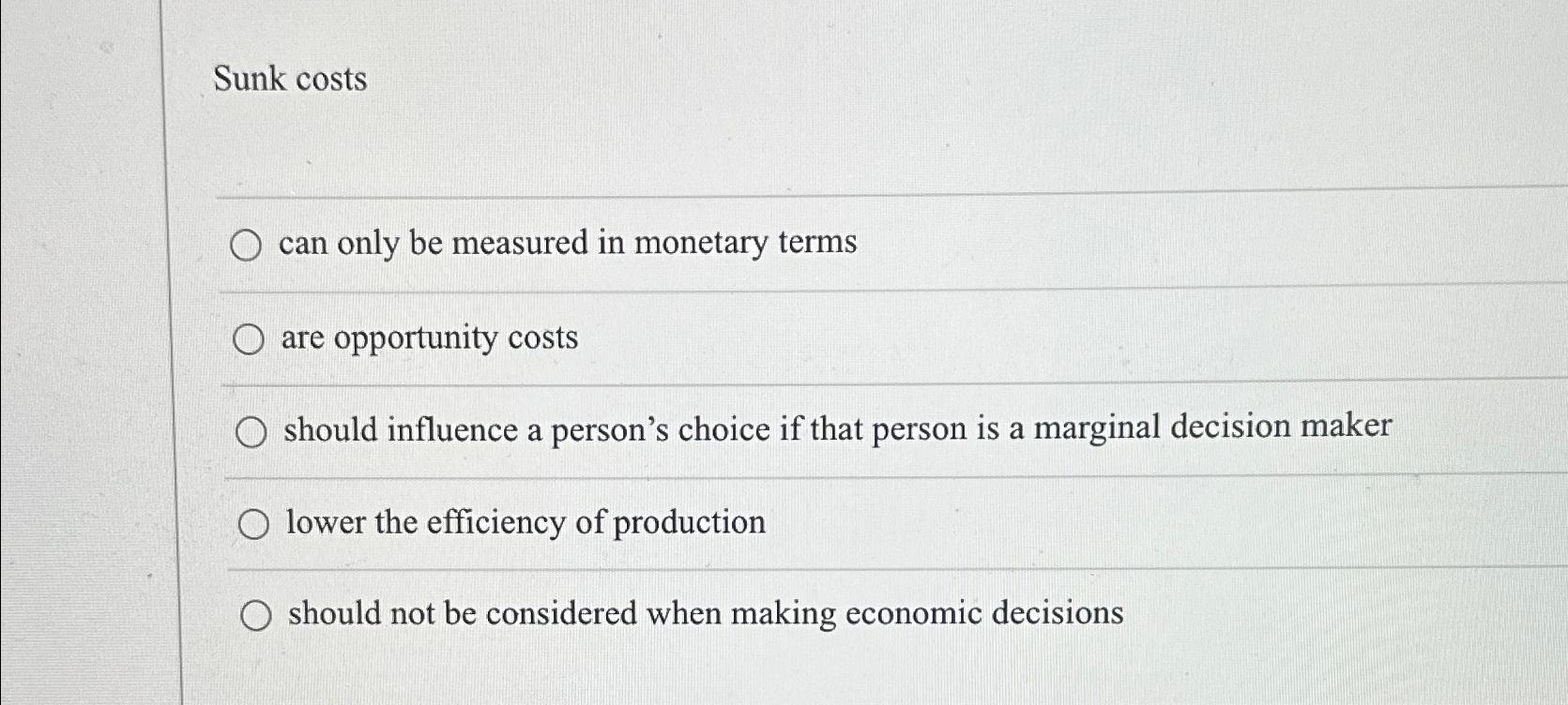Solved Sunk Costscan Only Be Measured In Monetary Termsare | Chegg.com