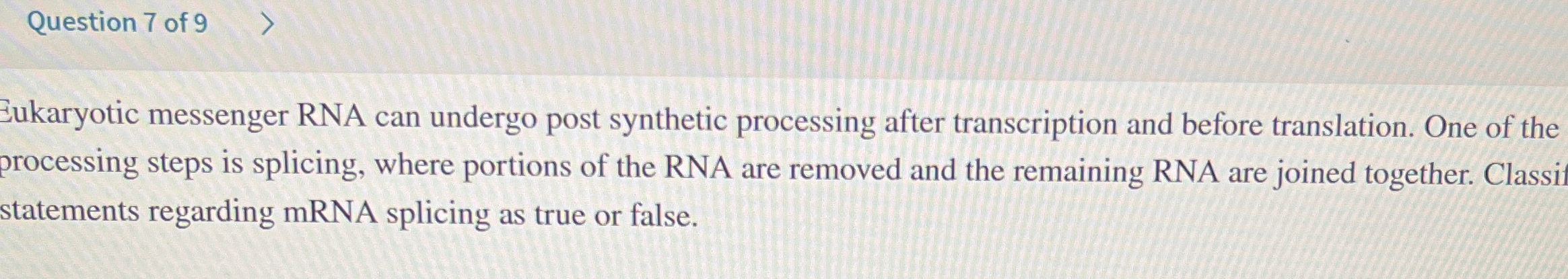 Solved Question 7 ﻿of 9Ukaryotic messenger RNA can undergo | Chegg.com