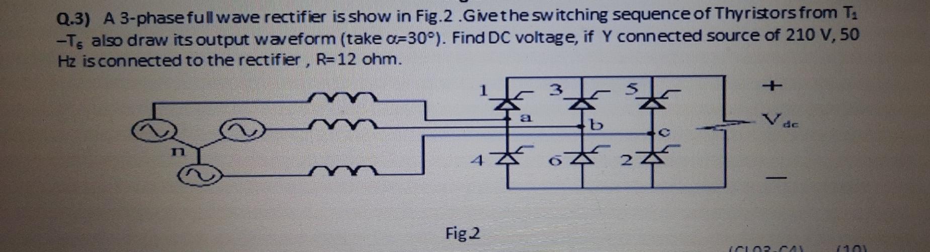 Solved Q.3) A 3-phase full wave rectifier is show in Fig.2. | Chegg.com
