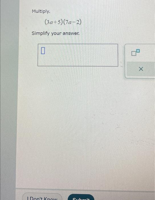 Solved Multiply. (3a+5) (7a-2) Simplify your answer. 0 Don't | Chegg.com
