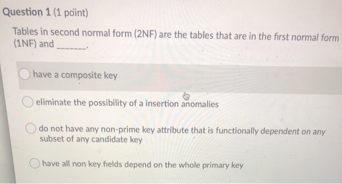Solved Question 1 (1 point) Tables in second normal form | Chegg.com