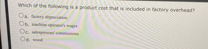 Solved Which of the following is a product cost that is | Chegg.com