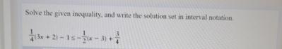 Solved Solve the given inequality, and write the solution | Chegg.com