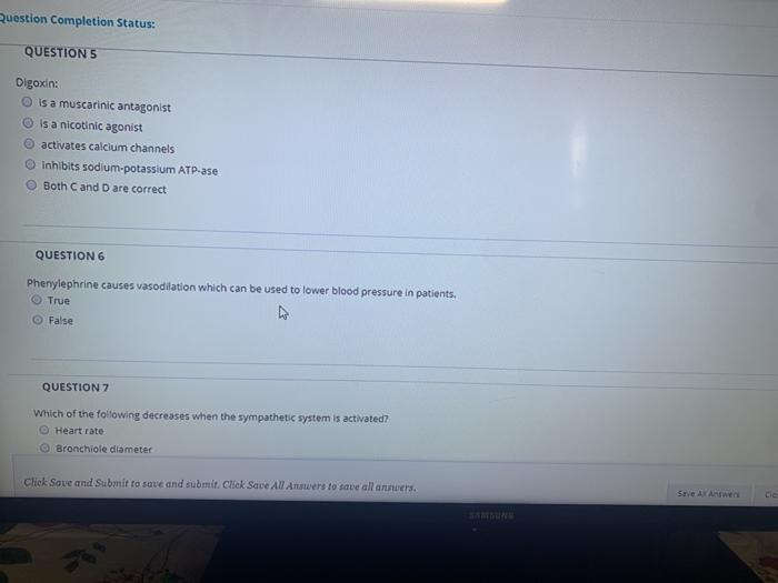 Question Completion Status: QUESTIONS Digoxin: is a muscarinic antagonist Is a nicotinic agonist activates calcium channels I