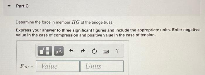 Determine the force in member \( H G \) of the bridge truss. Express your answer to three significant figures and include the