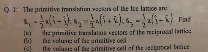 Solved Q 1 The Primitive Translation Vectors Of The Foc Chegg Com