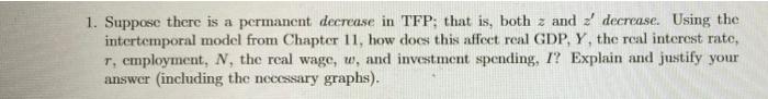 Solved 1. Suppose there is a permanent decrease in TFP; that | Chegg.com