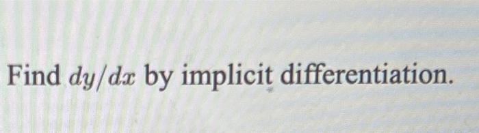 Find \( d y / d x \) by implicit differentiation.