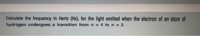 Solved Calculate the frequency in Hertz (Hz), for the light | Chegg.com