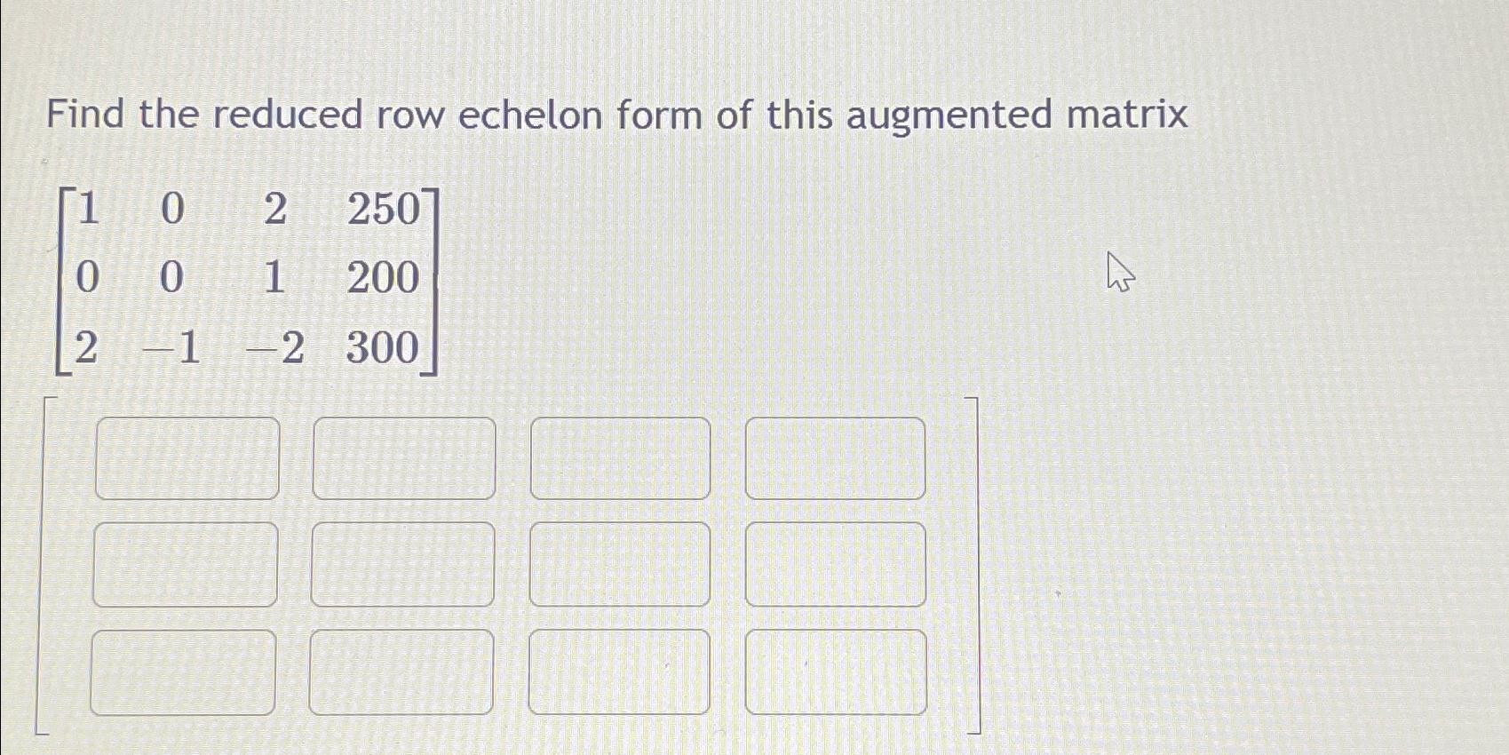 Solved Find the reduced row echelon form of this augmented | Chegg.com