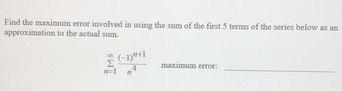 Solved Find the maximum error involved in using the sum of | Chegg.com