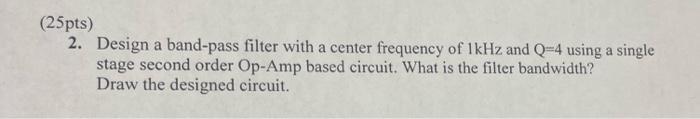 Solved (25pts) 2. Design a band-pass filter with a center | Chegg.com
