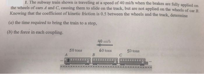 Solved 1. The Subway Train Shown Is Traveling At A Speed Of | Chegg.com