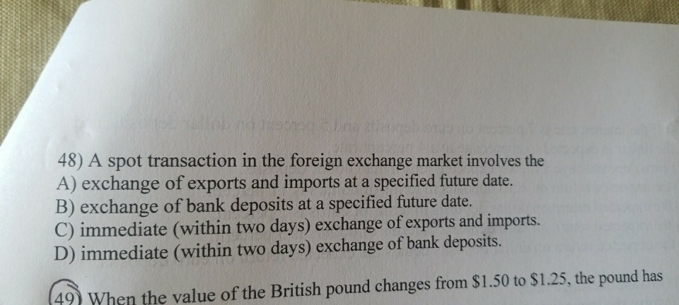 Solved 48) A spot transaction in the foreign exchange market | Chegg.com